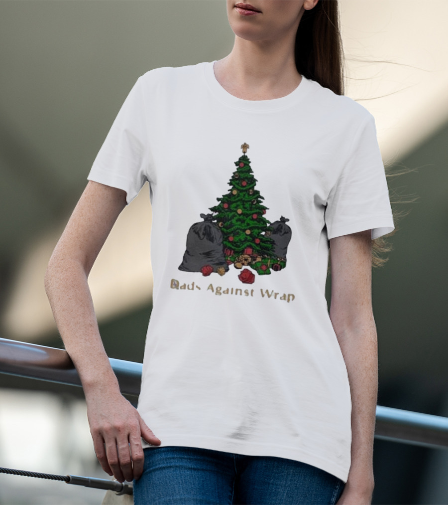 Dads Against Wrap Christmas Tree With Gifts And Trash Bags T-Shirt