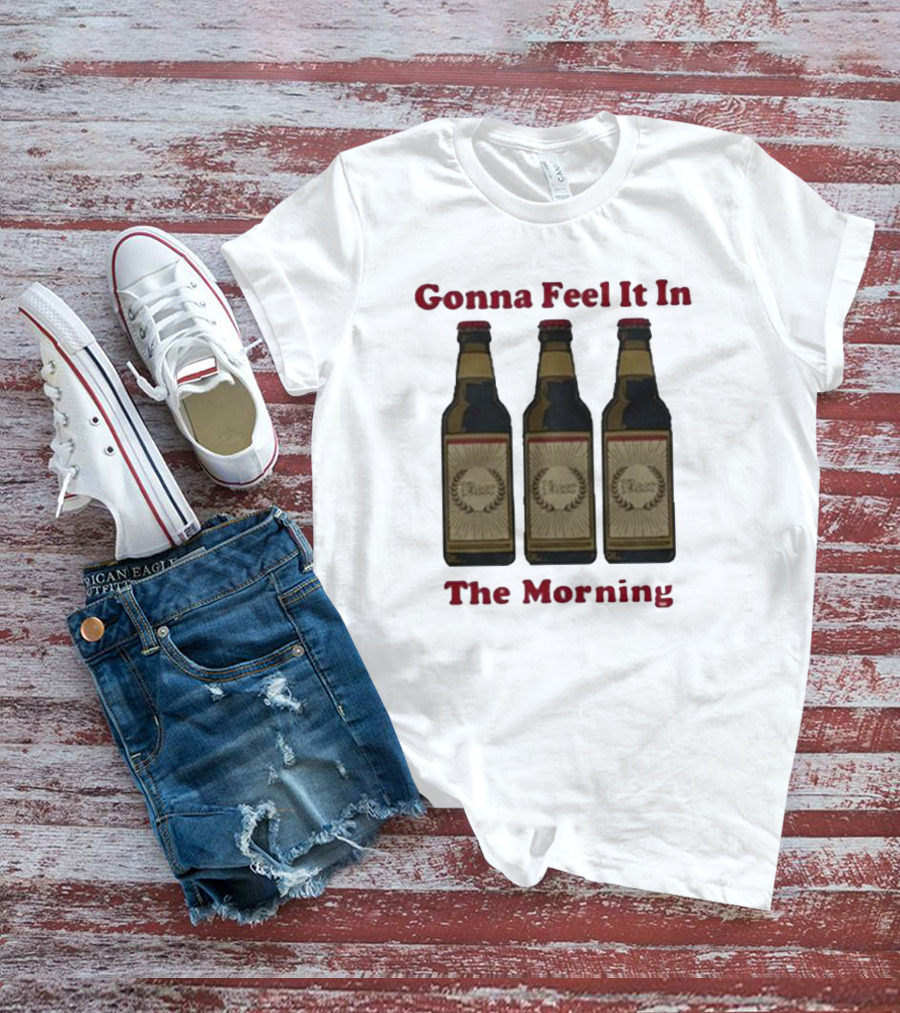 Gonna Feel It In The Morning Beer Bottles T-Shirt