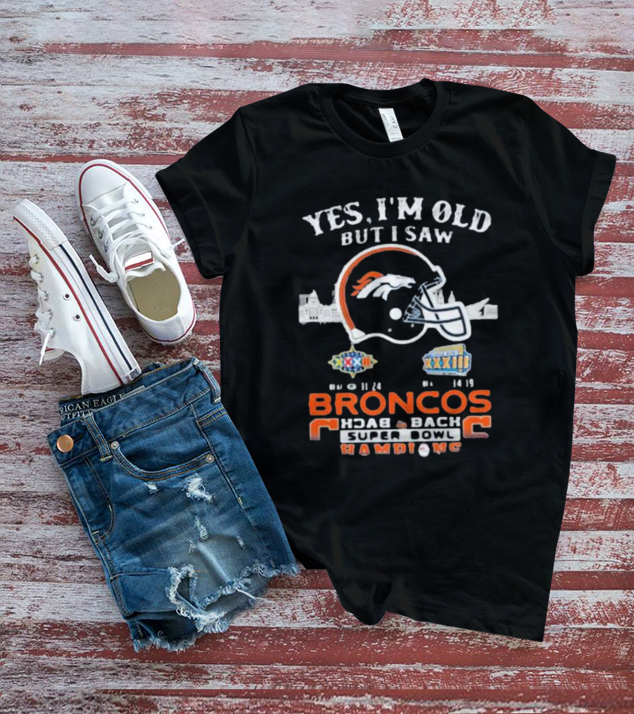 Yes I Am Old But I Saw Broncos Back 2 Back Superbowl Champions XXXII XXXIII 98 99 T-Shirt