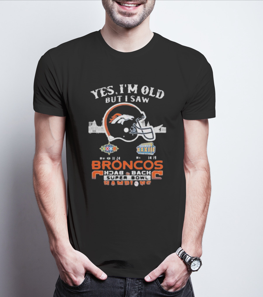Yes I Am Old But I Saw Broncos Back 2 Back Superbowl Champions XXXII XXXIII 98 99 T-Shirt