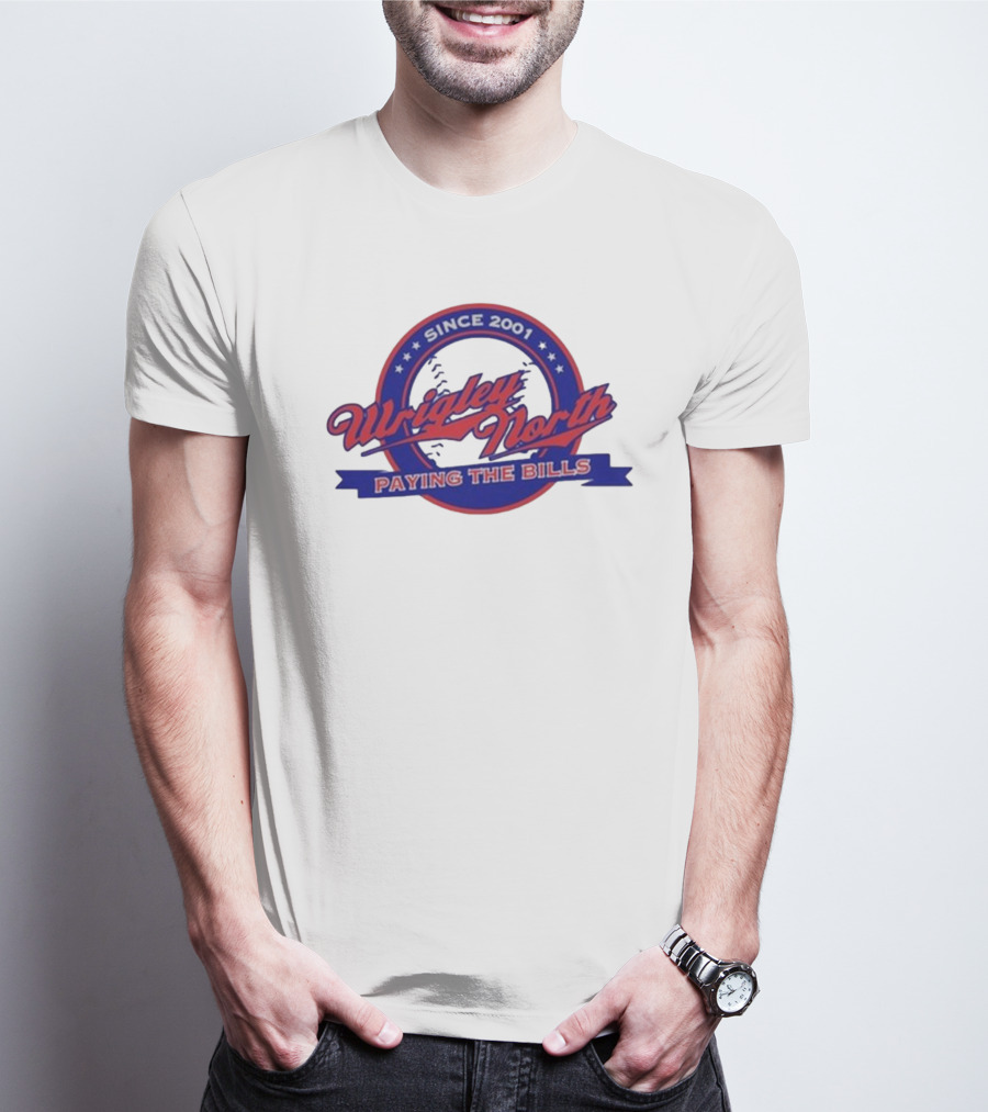 Wrigley North Since 2001 Paying The Bills T-Shirt
