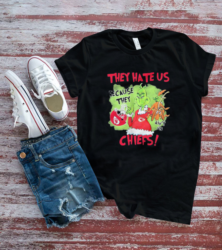 They Hate Us Because They Ain’t Us Grinch Kansas City Chiefs T-Shirt