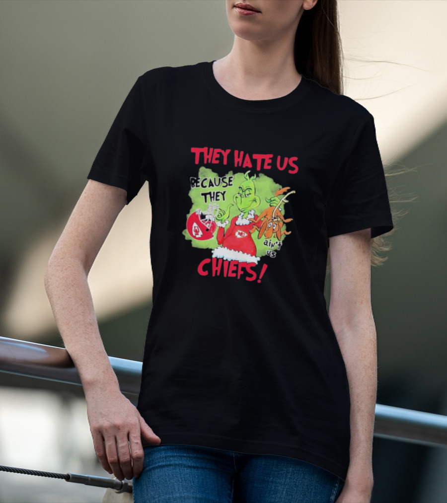 They Hate Us Because They Ain’t Us Grinch Kansas City Chiefs T-Shirt