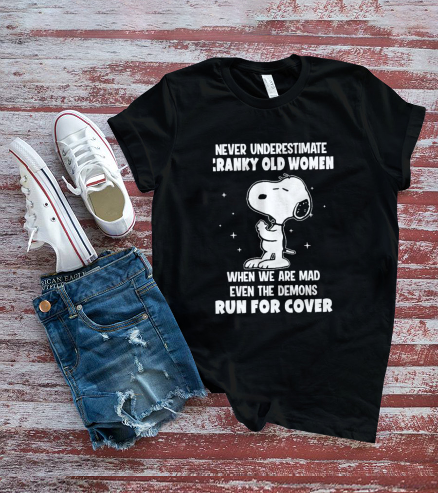 Never Underestimate Cranky Old Women When We Are Mad Even The Demons Run For Cover Snoopy T-Shirt