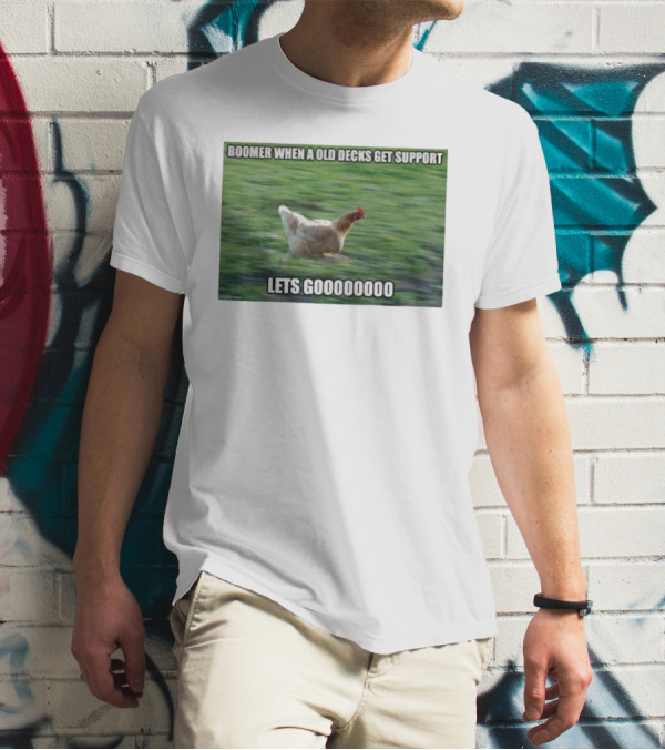 Boomer When A Old Decks Get Support Lets Gooooooooo T-Shirt