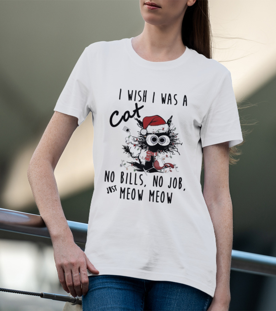 I Wish I Was A Cat No Bills No Job Just Meow Meow Santa Hat Christmas Lights T-Shirt