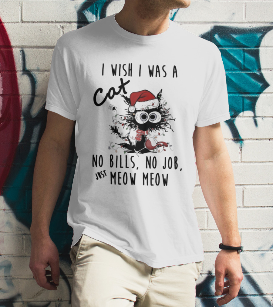 I Wish I Was A Cat No Bills No Job Just Meow Meow Santa Hat Christmas Lights T-Shirt