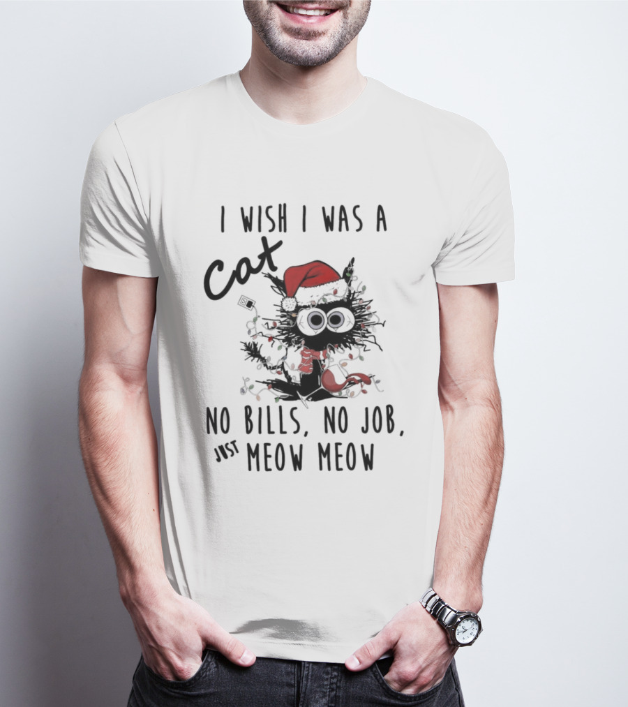 I Wish I Was A Cat No Bills No Job Just Meow Meow Santa Hat Christmas Lights T-Shirt
