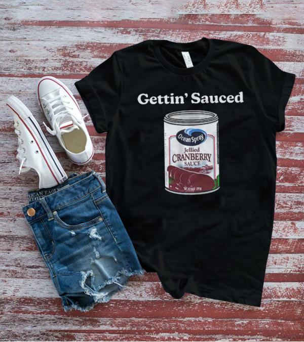 Ocean Spray Jellied Cranberry Sauce Gettin’ Sauced Can T-Shirt