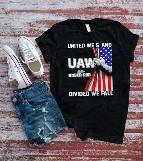 UAW United We Stand Under God Divided We Fall Nation Flag T-Shirt