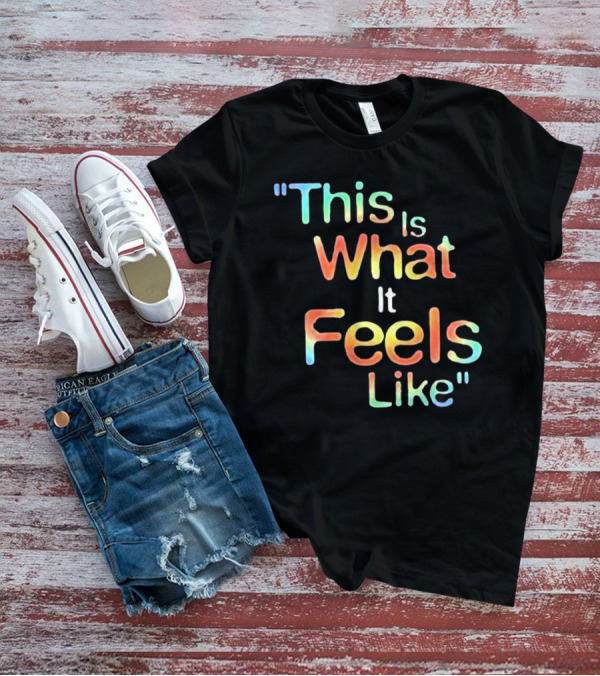 This Is What It Feels Like T-Shirt