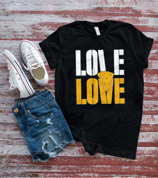 LOVE CHEESE LOVE T-Shirt