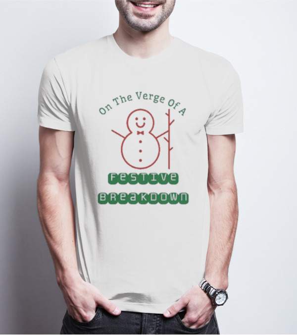 On The Verge Of A Festive Breakdown Snowman Image T-Shirt