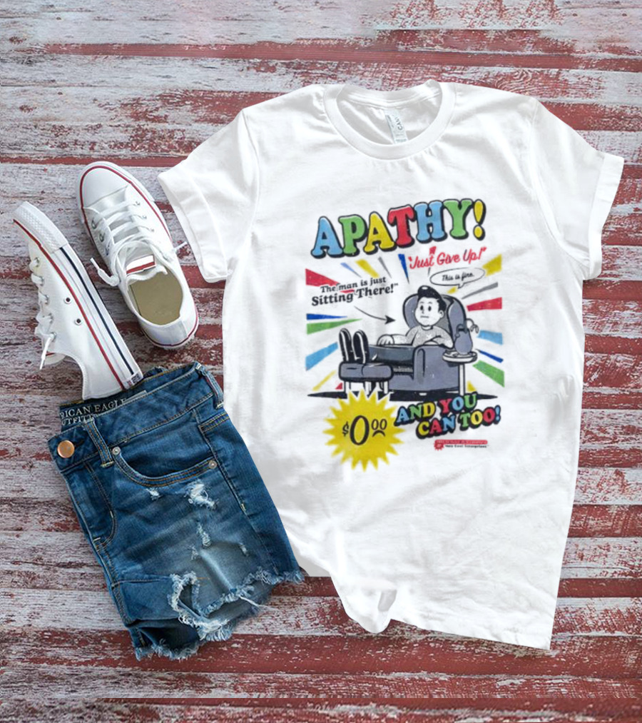 APATHY Just Give Up Blah Blah There $0.00 And You Can Too T-Shirt