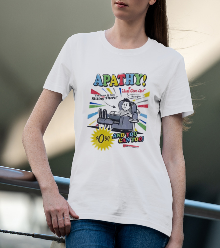 APATHY Just Give Up Blah Blah There $0.00 And You Can Too T-Shirt