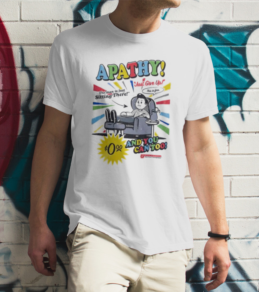 APATHY Just Give Up Blah Blah There $0.00 And You Can Too T-Shirt