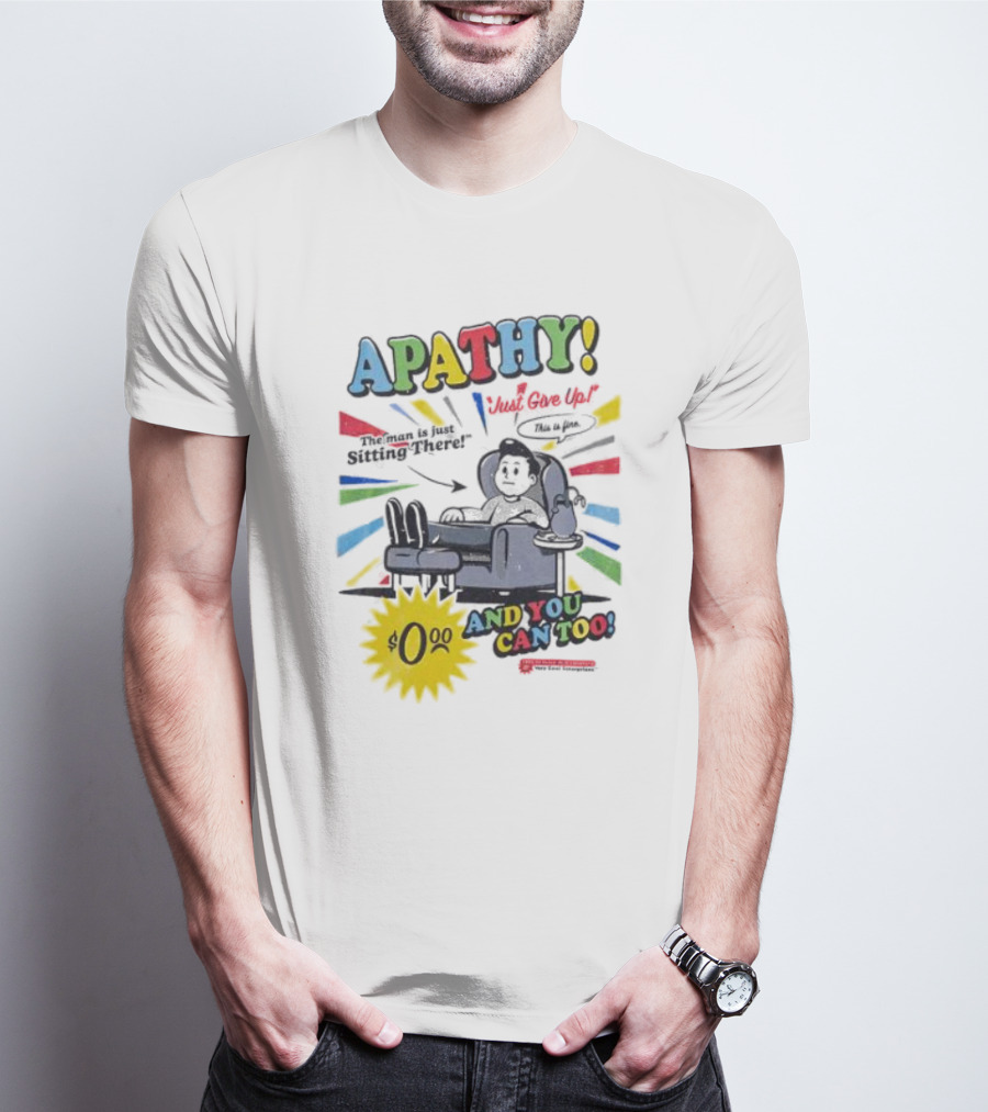 APATHY Just Give Up Blah Blah There $0.00 And You Can Too T-Shirt