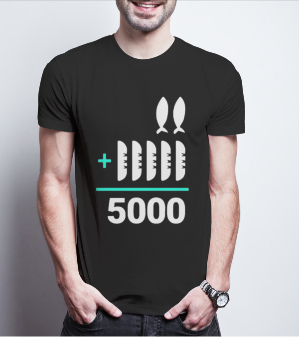 The Chosen Five Loaves Two Fish Plus 5000 T-Shirt
