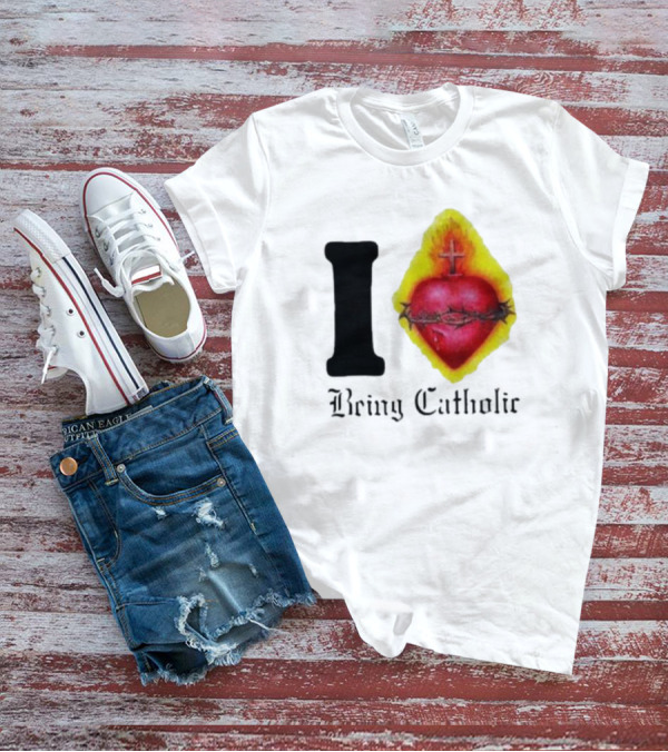 I Love Sacred Heart Being Catholic T-Shirt