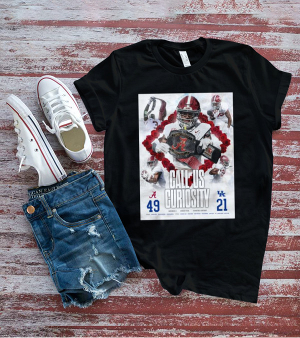 Alabama Crimson Tide 49 Kentucky Wildcats 21 Call Us Curiosity Football Victory T-Shirt