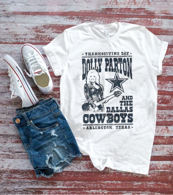 Thanksgiving Day Dolly Parton And The Dallas Cowboys Arlington Texas T-Shirt