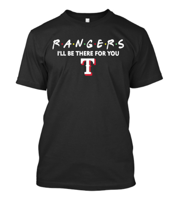 Texas Rangers I'll Be There For You Friends T-Shirt