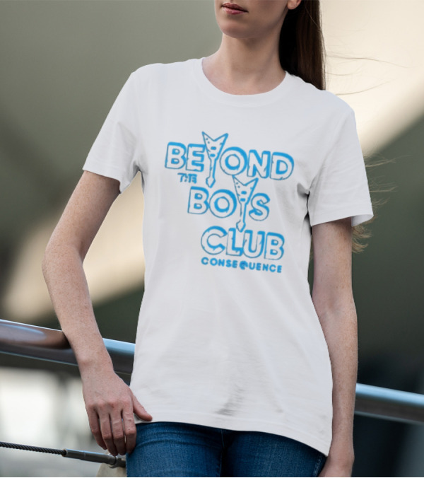BEYOND THE BOYS CLUB CONSEQUENCE T-Shirt
