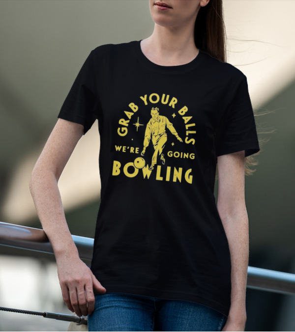 Grab Your Balls We're Going Bowling Retro Style Bowler Action T-Shirt