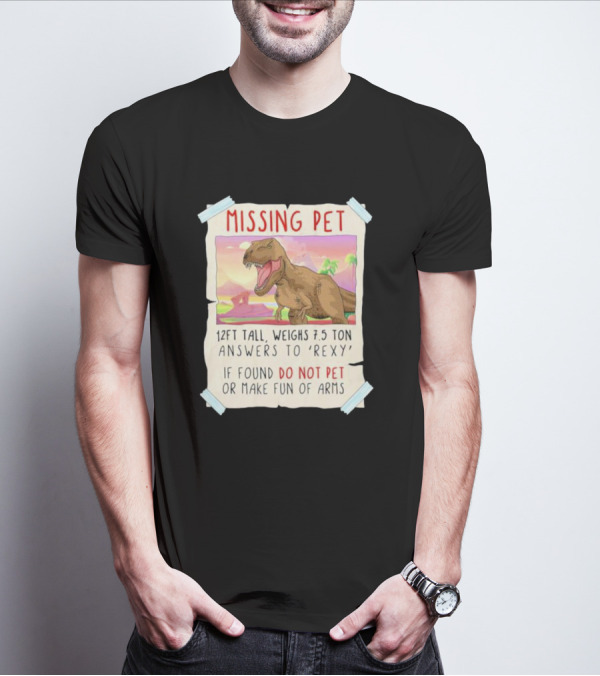 Missing Pet Rexy Dinosaur Lover Funny Tyrannosaurus Do Not Pet Or Make Fun Of Arms T-Shirt