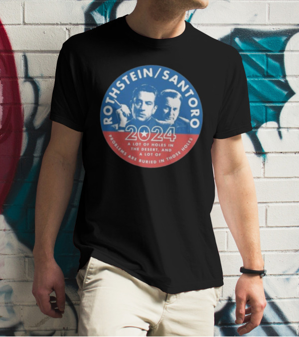 Rothstein Santoro 2024 A Lot Of Holes In The Desert And A Lot Of Problems Are Buried In Those Holes T-Shirt