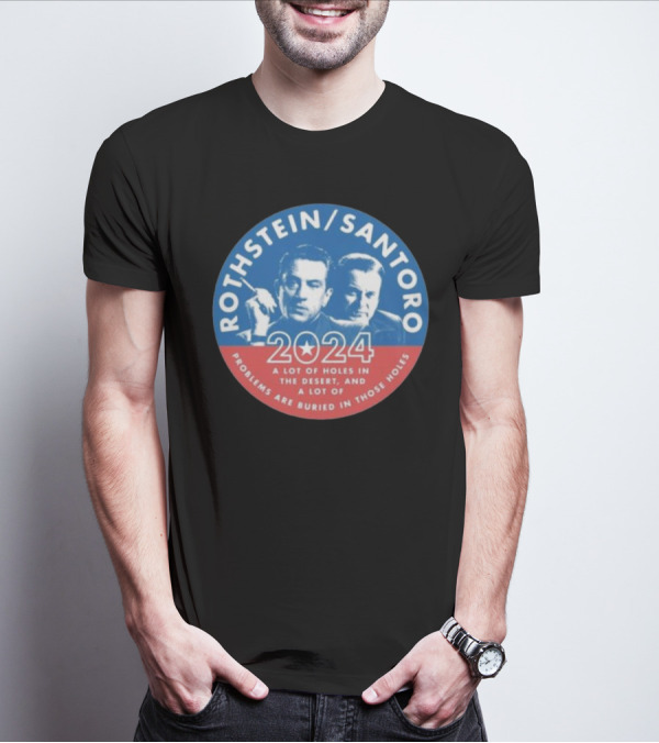 Rothstein Santoro 2024 A Lot Of Holes In The Desert And A Lot Of Problems Are Buried In Those Holes T-Shirt