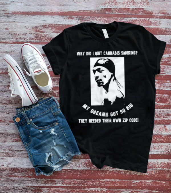 Snoop Dogg Why Did I Quit Cannabis Smoking My Dreams Got So Big They Needed Their Own Zip Code T-Shirt