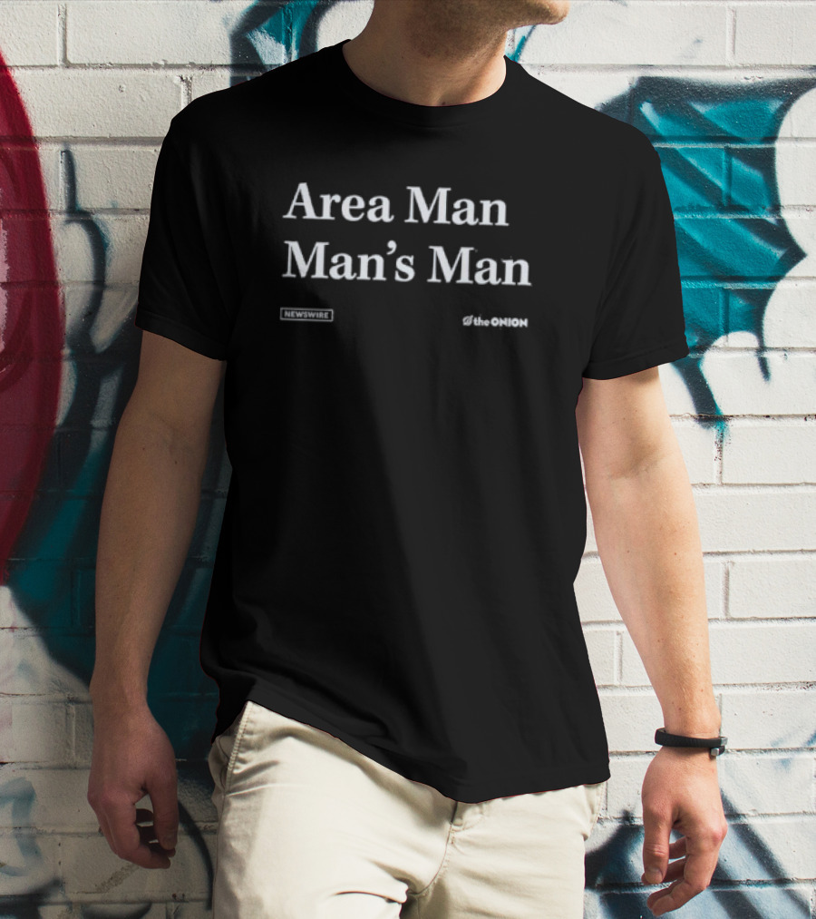Area Man Man’s Man The Onion Newswire T-Shirt