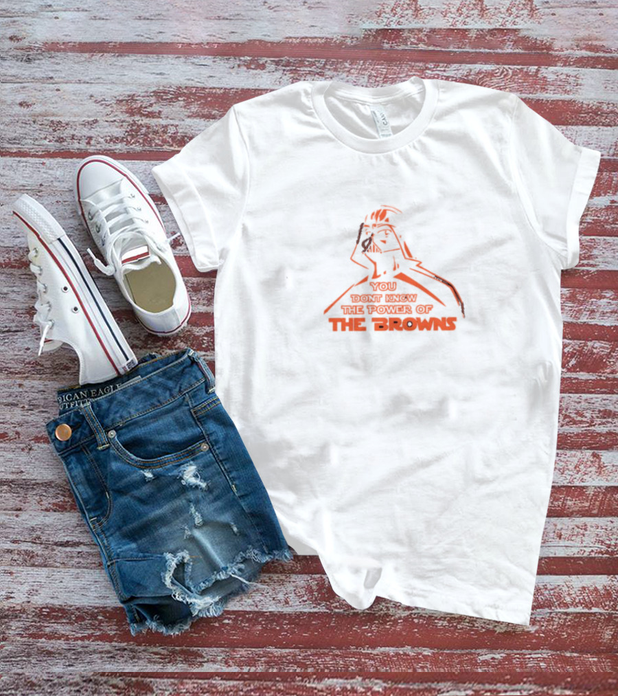 You Don't Know The Power Of The Browns Darth Vader Cleveland Browns T-Shirt