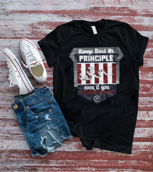 Always Stand On Principle Even If You Stand Alone 76 T-Shirt