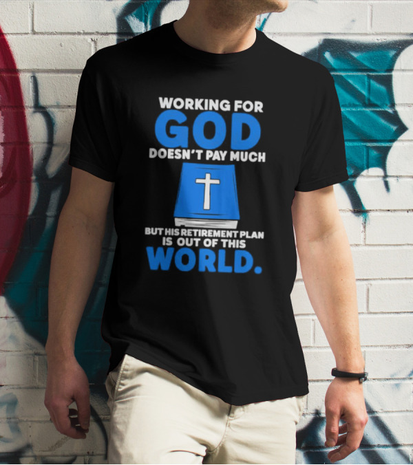 Working For God Doesn’t Pay Much But His Retirement Plan Is Out Of This World Cross Bible Book T-Shirt