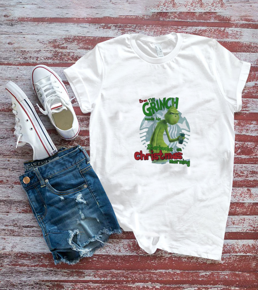 Grinch Needs Starbucks On Christmas Morning T-Shirt