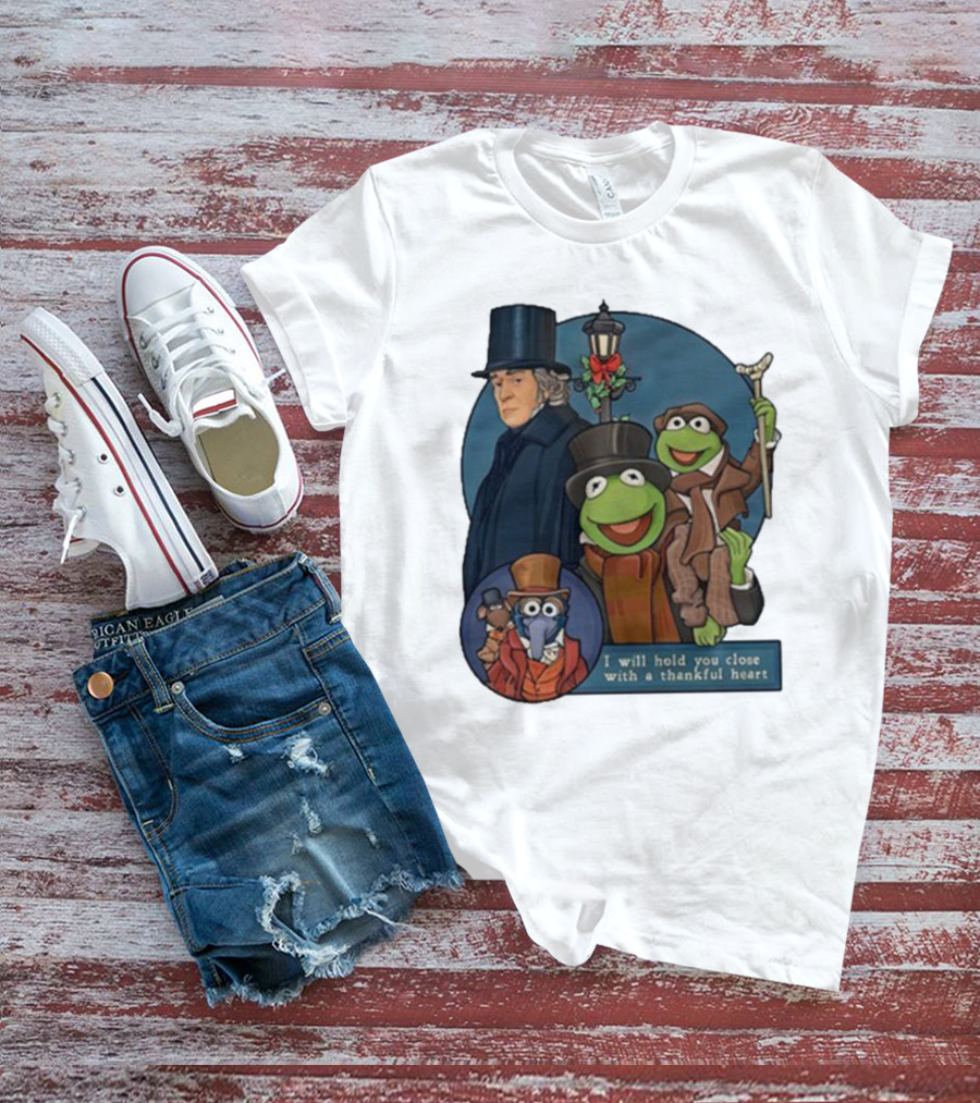 I Will Hold You Close With A Thankful Heart Muppets Christmas Carol Scrooge Kermit Gonzo T-Shirt