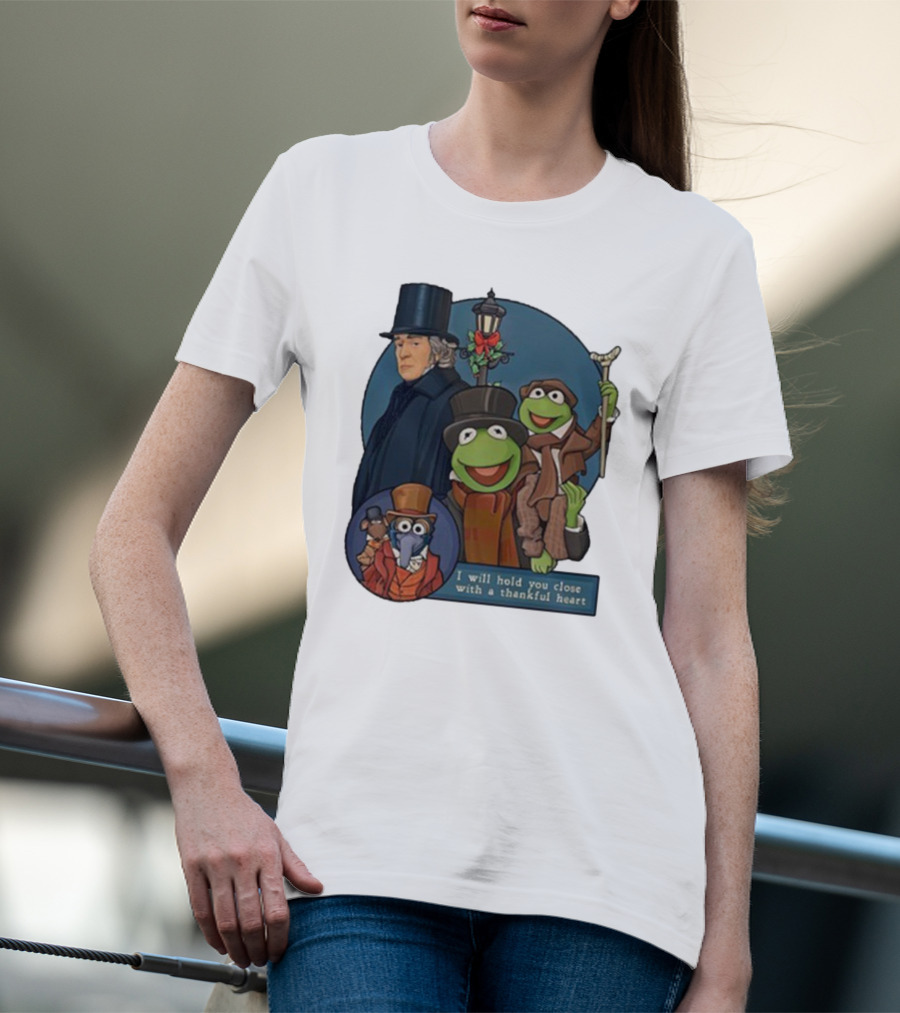 I Will Hold You Close With A Thankful Heart Muppets Christmas Carol Scrooge Kermit Gonzo T-Shirt