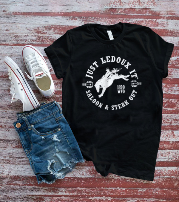 JUST LEDOUX IT SALOON And STEAK OUT RODEO 1890 WYO WHISKEY WINE LOVER COWBOY PULLOVER T-Shirt