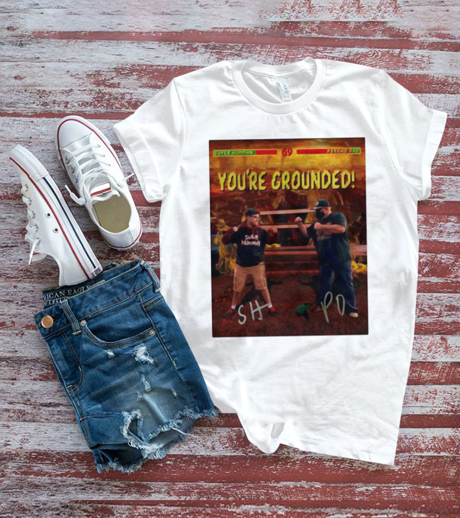 Super Humman SH Vs Psycho Dad PD You’re Grounded 69 T-Shirt