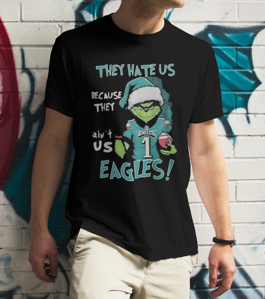 The Grinch Eagles They Hate Us Because They Ain't Us Philadelphia Football T-Shirt