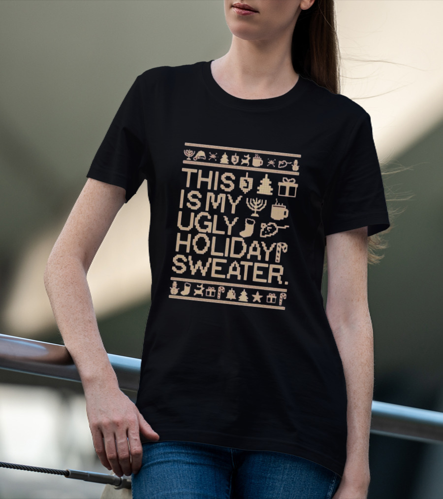 This Is My Ugly Holiday Sweater Christmas Tree Menorah Stocking Candy Cane Hot Chocolate T-Shirt