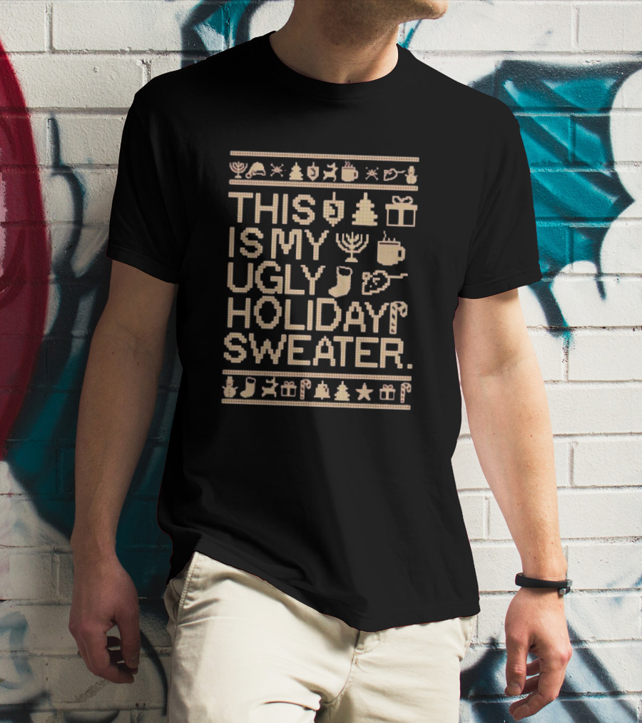 This Is My Ugly Holiday Sweater Christmas Tree Menorah Stocking Candy Cane Hot Chocolate T-Shirt