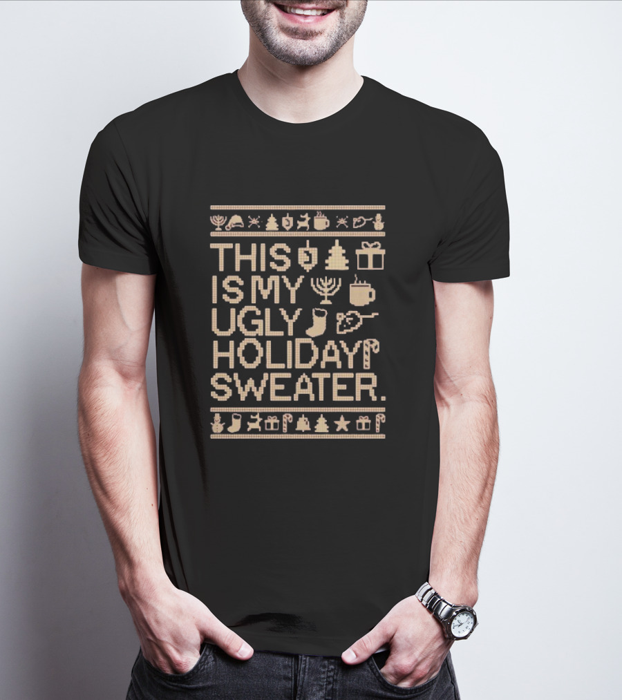 This Is My Ugly Holiday Sweater Christmas Tree Menorah Stocking Candy Cane Hot Chocolate T-Shirt