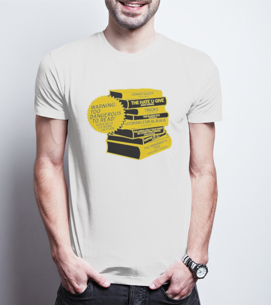 Warning Too Dangerous To Read Open With Extreme Caution Gender Queer The Hate U Give Tricks The Bluest Eye Looking For Alaska The Perks Of Being A Wallflower The Handmaid's Tale T-Shirt