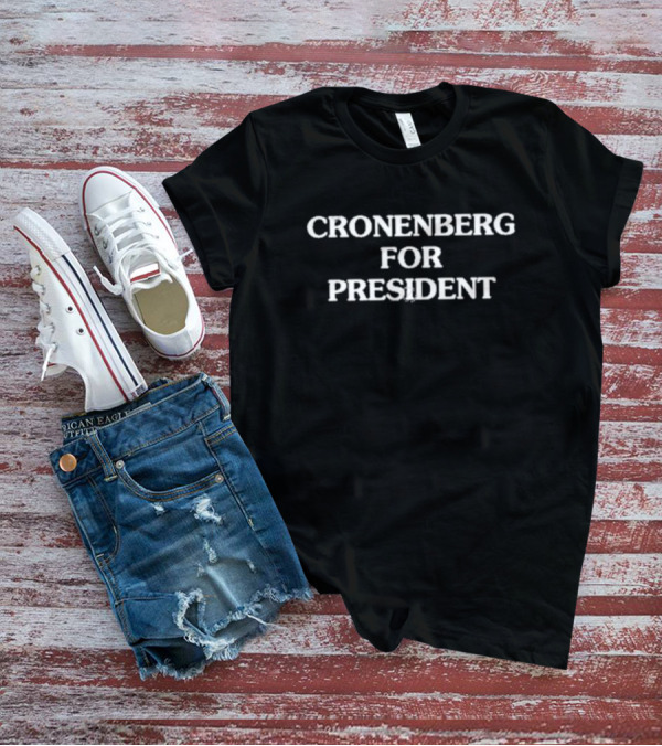 Bendavid Grabinski Cronenberg For President Cronenberg For President T-Shirt
