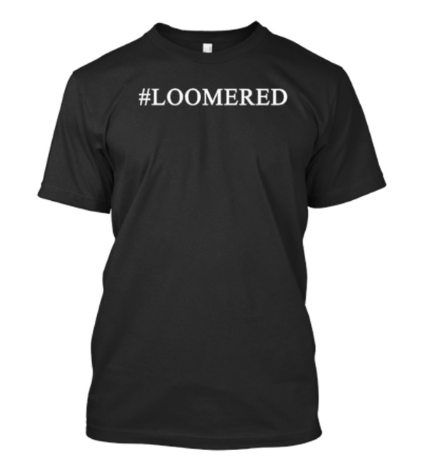 Mandy Wearing #LOOMERED Hashtag T-Shirt