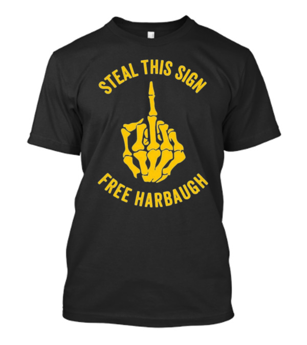 Steal This Sign Free Harbaugh Wolverines Fan Gear Michigan Vs Everybody Jim Harbaugh Sign Stealing College Team T-Shirt