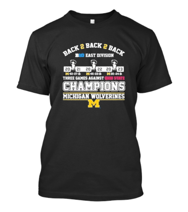 Back 2 Back 2 Back Big East Division Three Games Against Ohio State Champions Michigan Wolverines T-Shirt